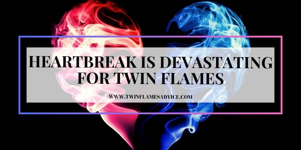 Heartbreak is Devastating for Twin Flames