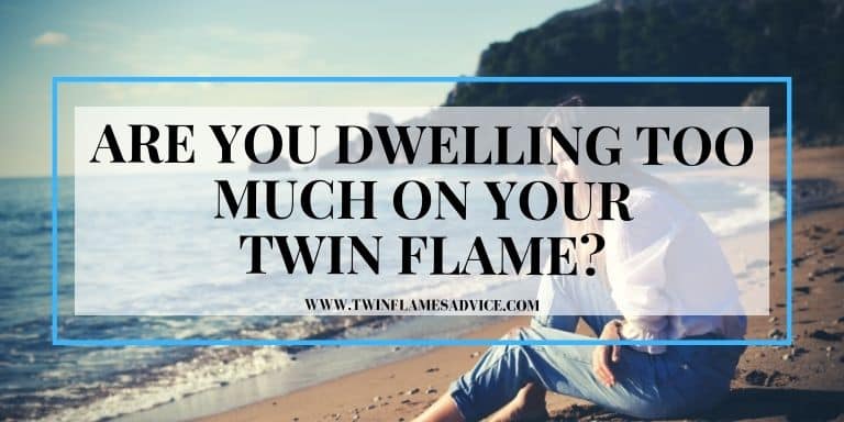 Dwelling Too Much on Your Twin Flame