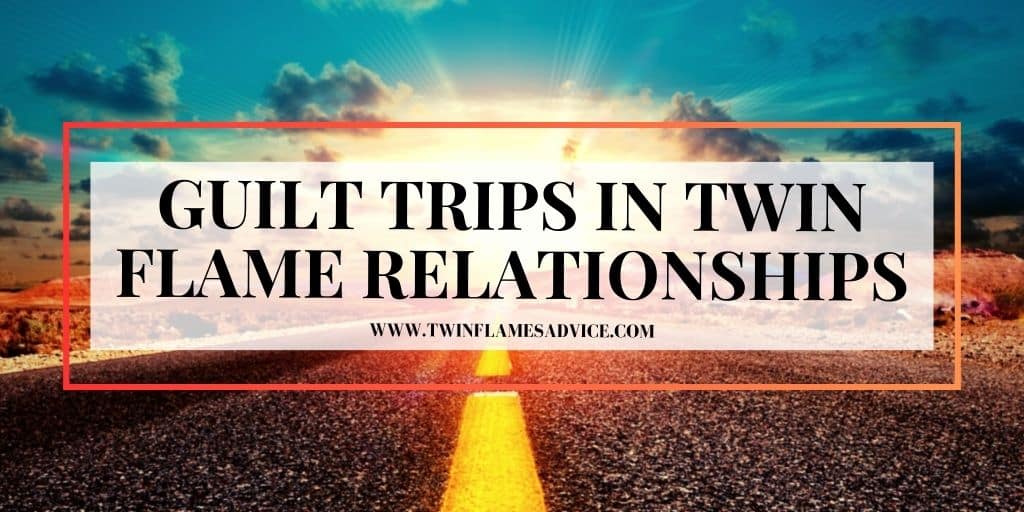 Guilt Trips in Twin Flame Relationships
