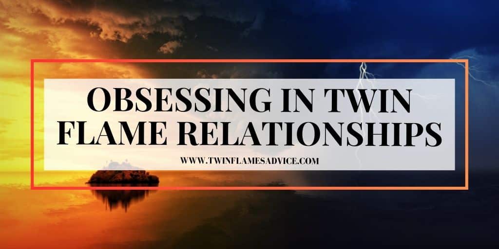 Obsessing in Twin Flame Relationships