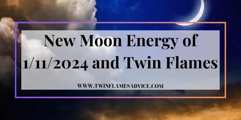 New Moon Energy of 1/11/2024 and Twin Flames